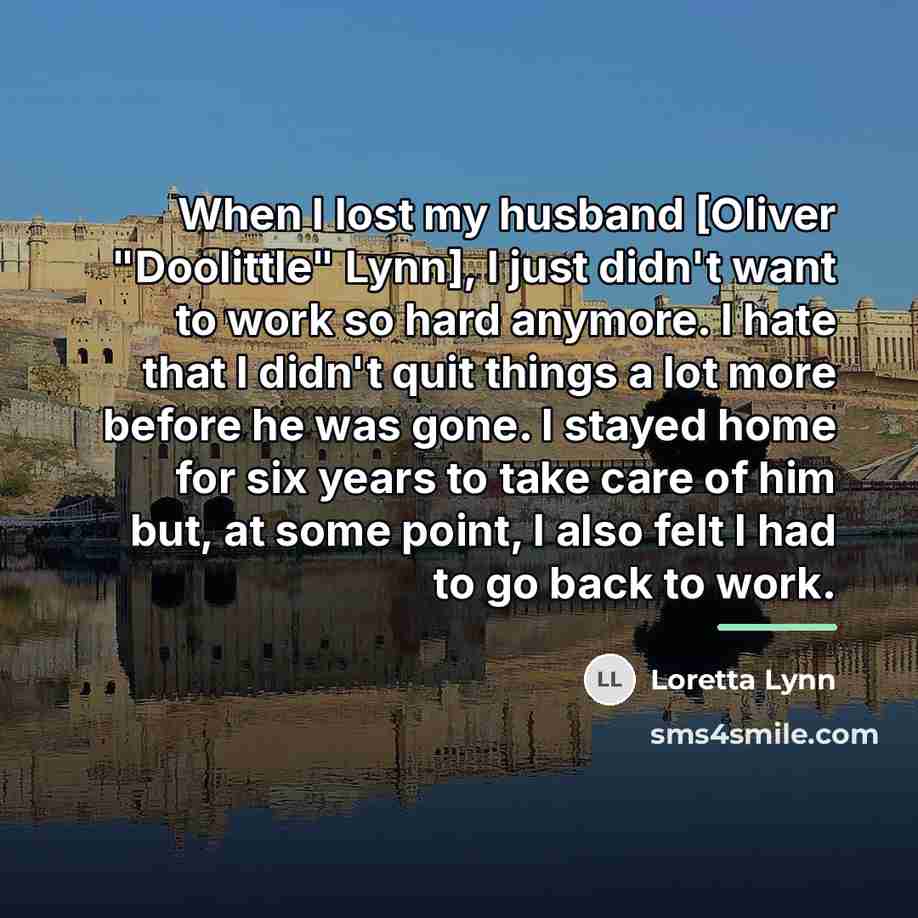“When I lost my husband [Oliver "Doolittle" Lynn], I just…” quote by Loretta Lynn
