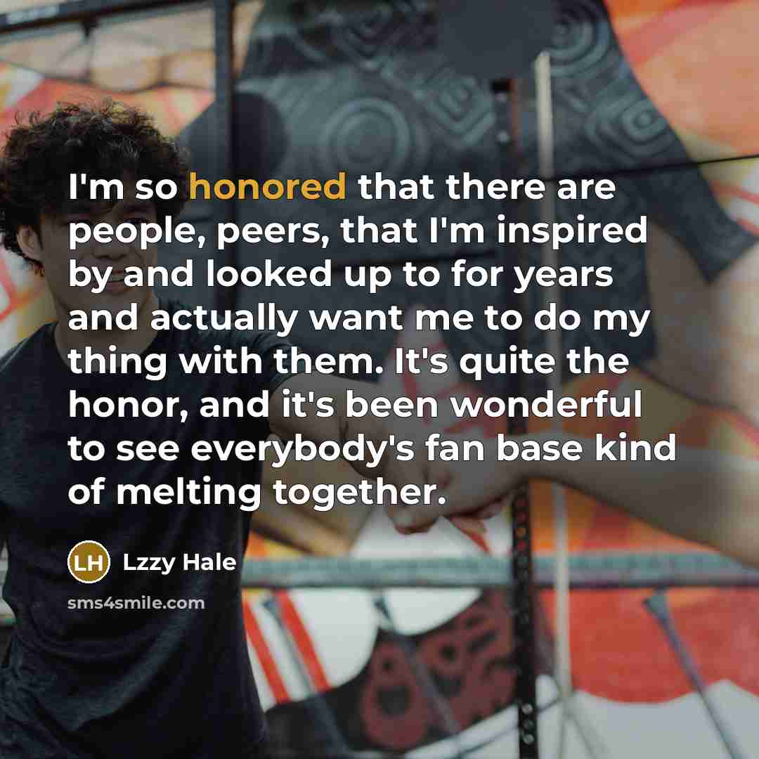 “I'm so honored that there are people, peers, that I'm…” quote by Lzzy Hale