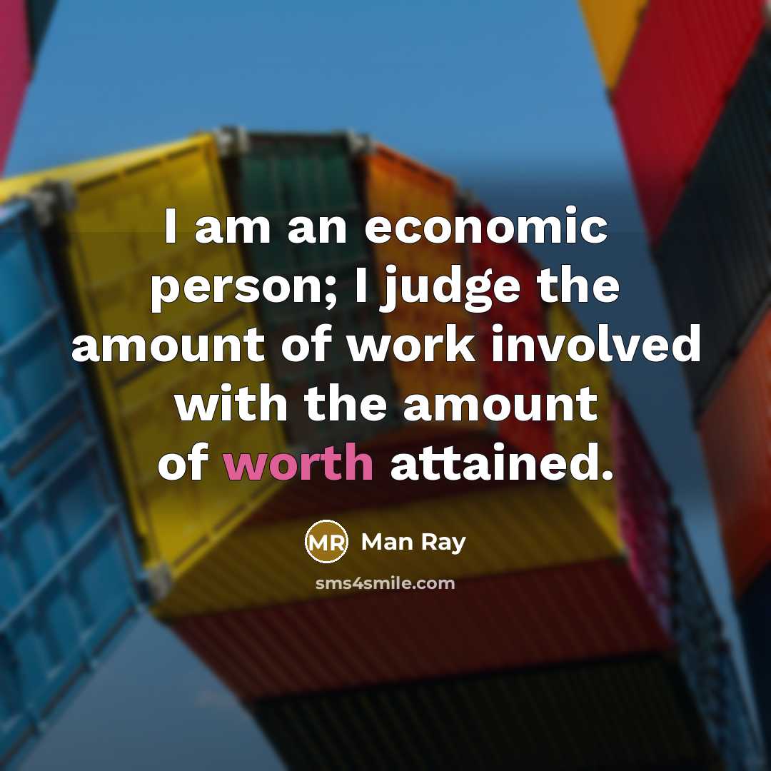 “I am an economic person; I judge the amount of…” quote by Man Ray