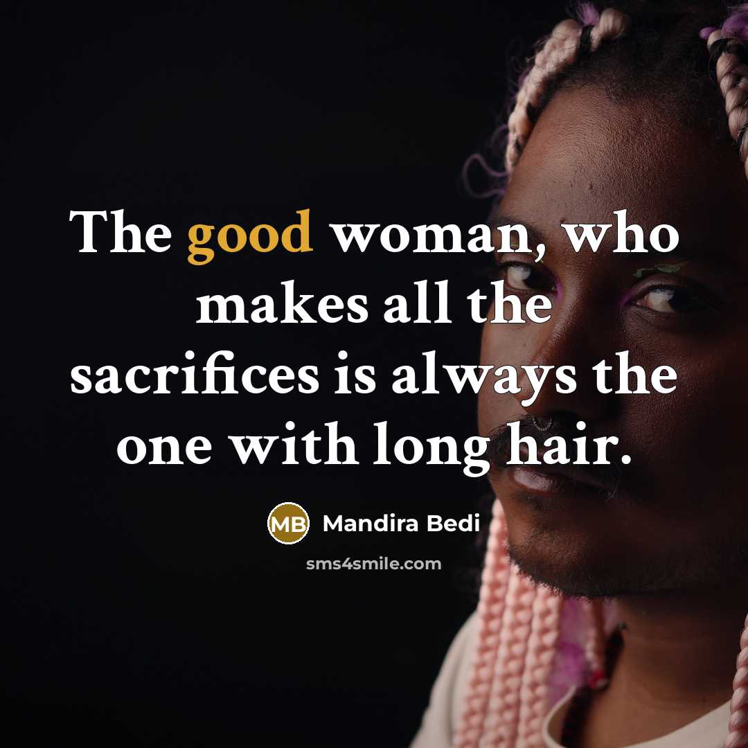 “The good woman, who makes all the sacrifices is always…” quote by Mandira Bedi