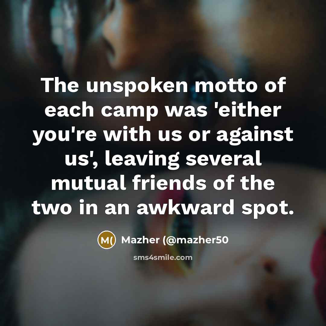 “The unspoken motto of each camp was 'either you're with…” quote by Mazher (@mazher50
