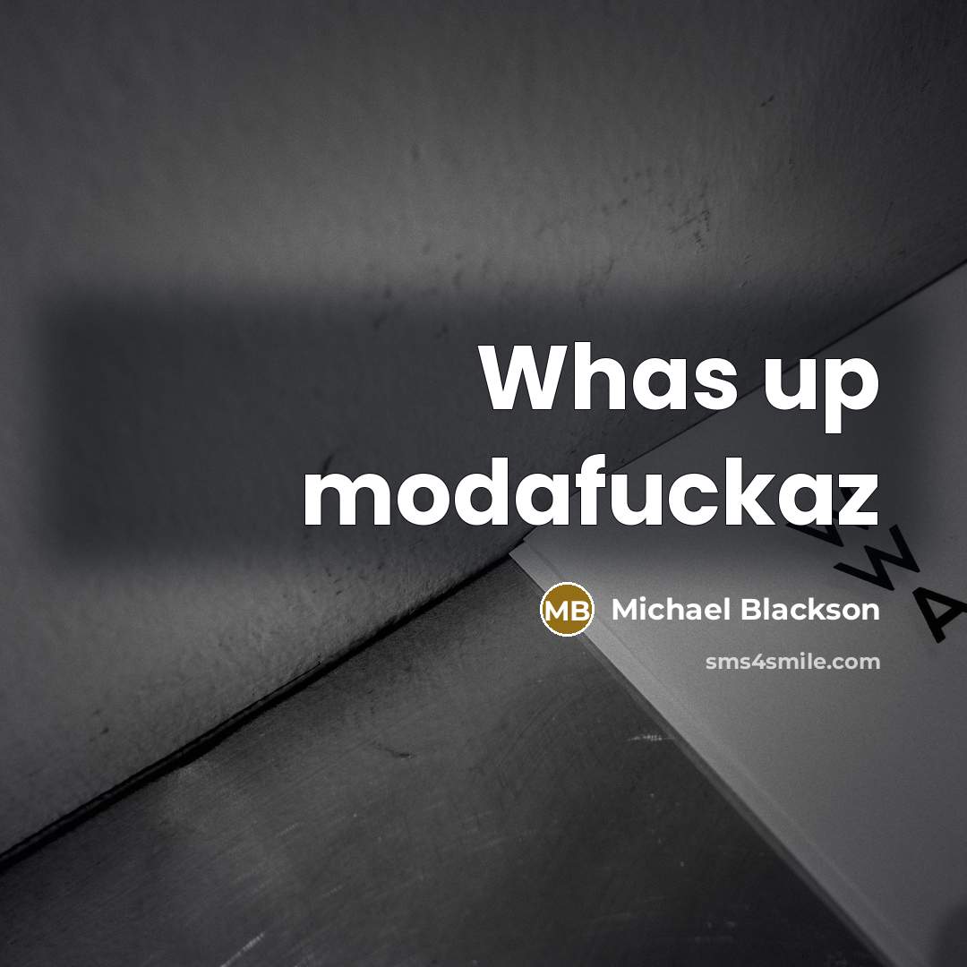 “Whas up modafuckaz” quote by Michael Blackson