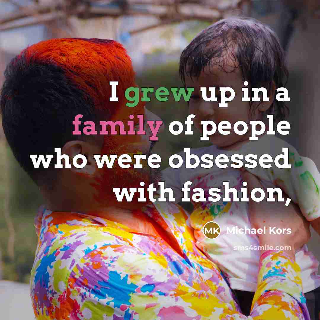 “I grew up in a family of people who were…” quote by Michael Kors