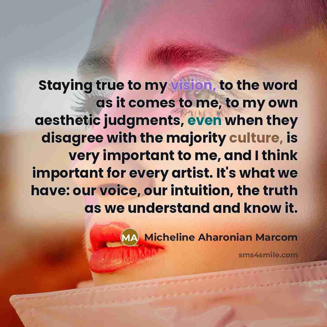“Staying true to my vision, to the word as it…” quote by Micheline Aharonian Marcom