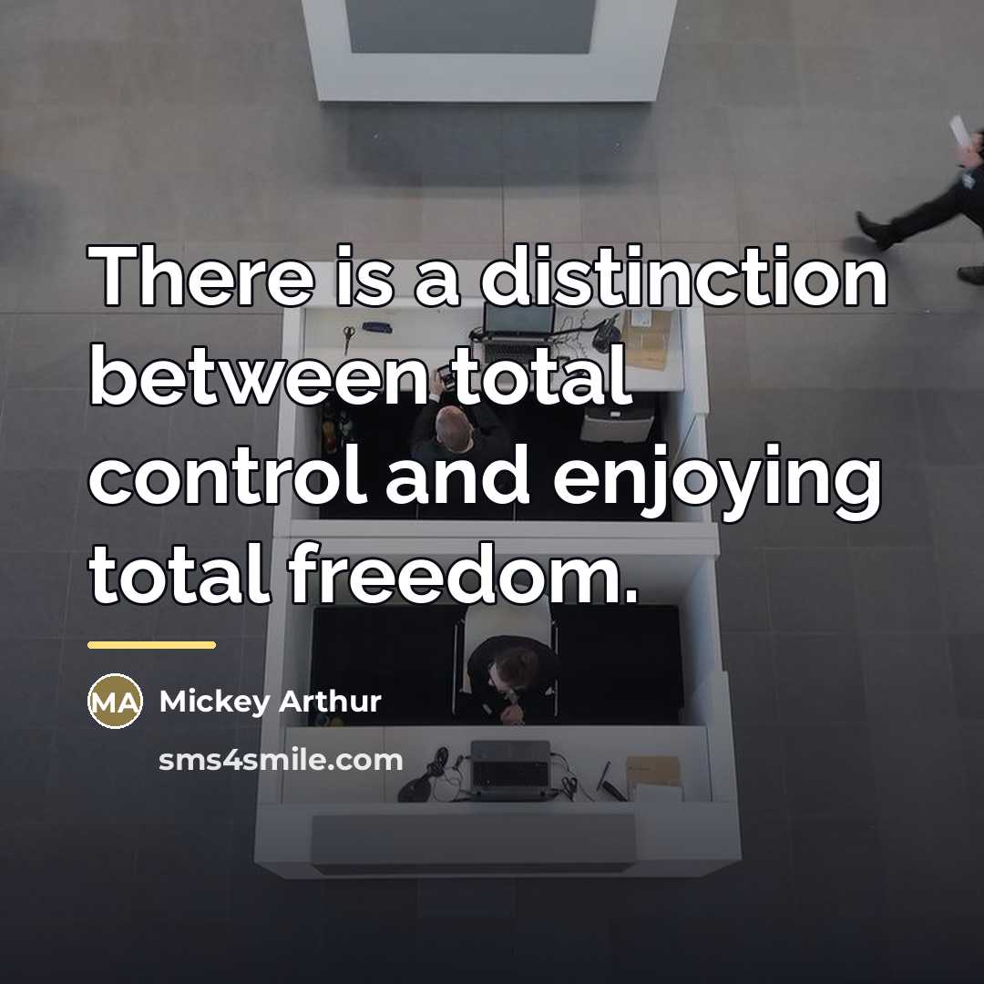 “There is a distinction between total control and enjoying total…” quote by Mickey Arthur