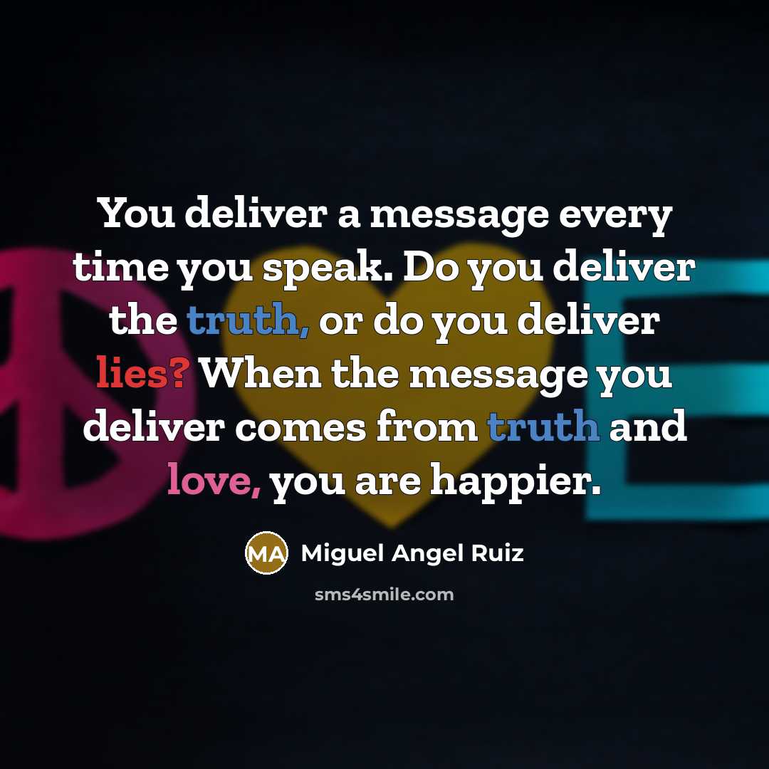 “You deliver a message every time you speak. Do you…” quote by Miguel Angel Ruiz