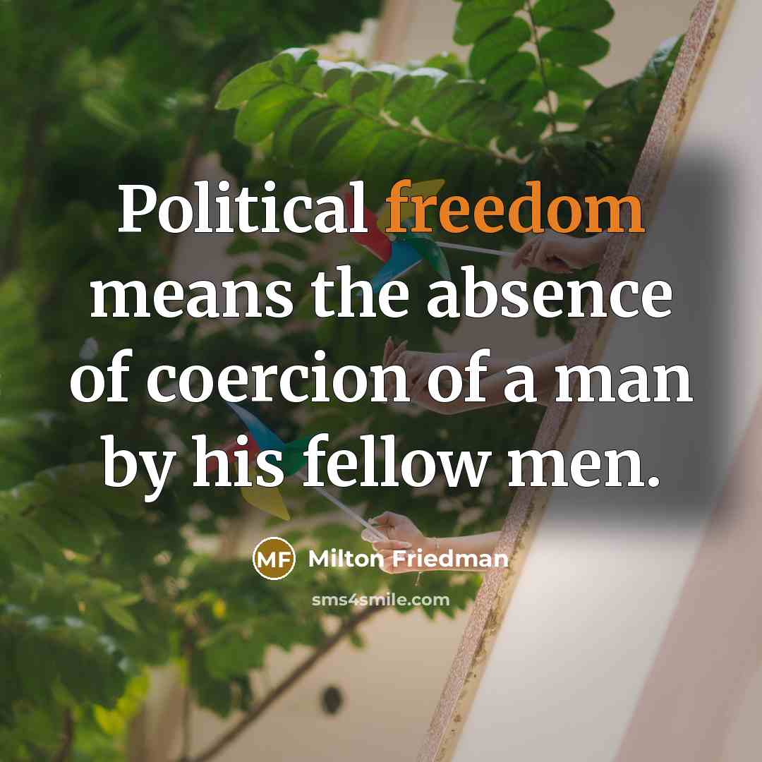 “Political freedom means the absence of coercion of a man…” quote by Milton Friedman