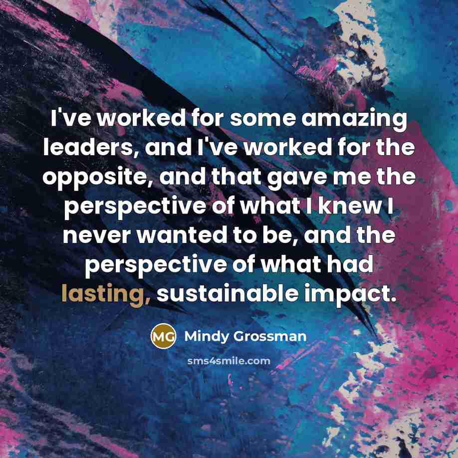 “I've worked for some amazing leaders, and I've worked for…” quote by Mindy Grossman