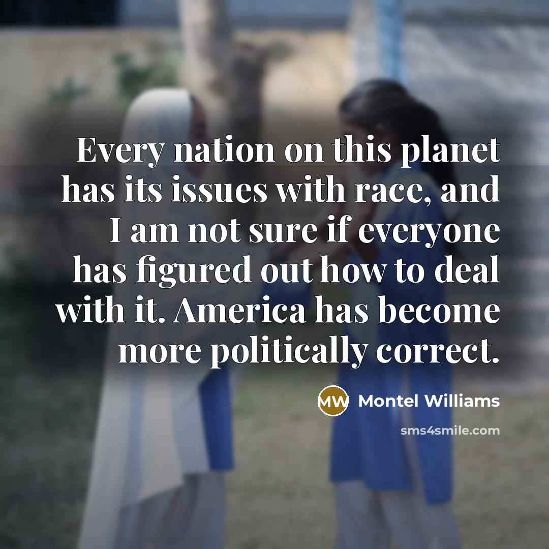 “Every nation on this planet has its issues with race,…” quote by Montel Williams