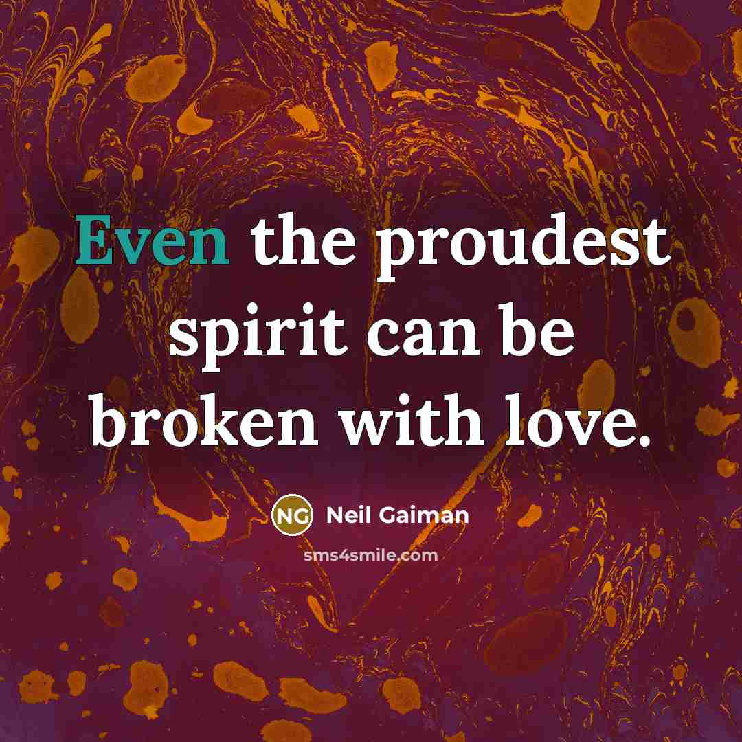 “Even the proudest spirit can be broken with love.…” quote by Neil Gaiman