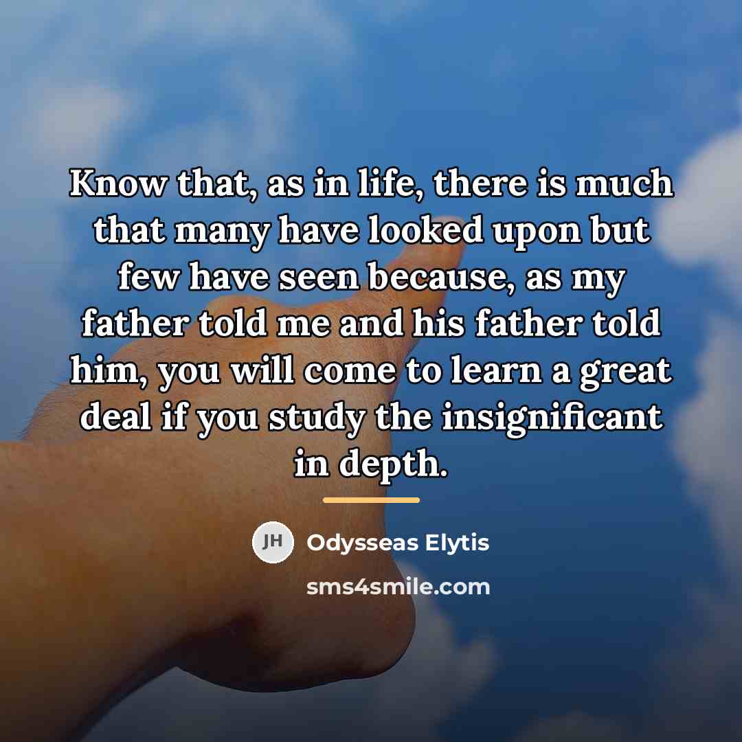 “Know that, as in life, there is much that many…” quote by Odysseas Elytis