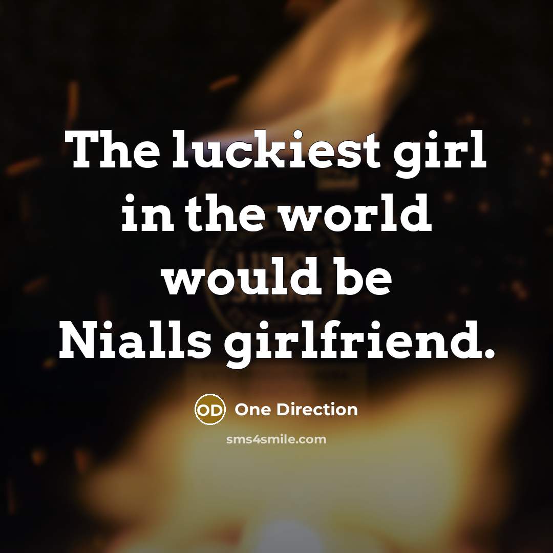 “The luckiest girl in the world would be Nialls girlfriend.…” quote by One Direction