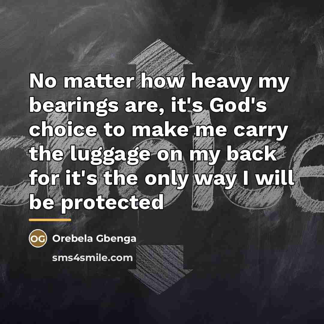“No matter how heavy my bearings are, it's God's choice…” quote by Orebela Gbenga