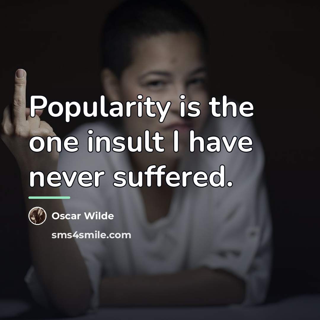 “Popularity is the one insult I have never suffered.…” quote by Oscar Wilde