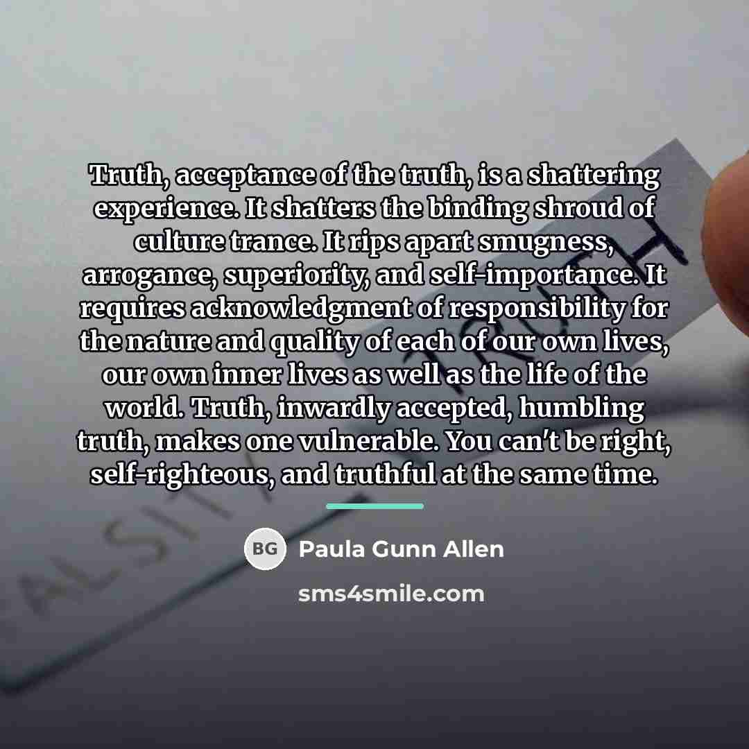 “Truth, acceptance of the truth, is a shattering experience. It…” quote by Paula Gunn Allen