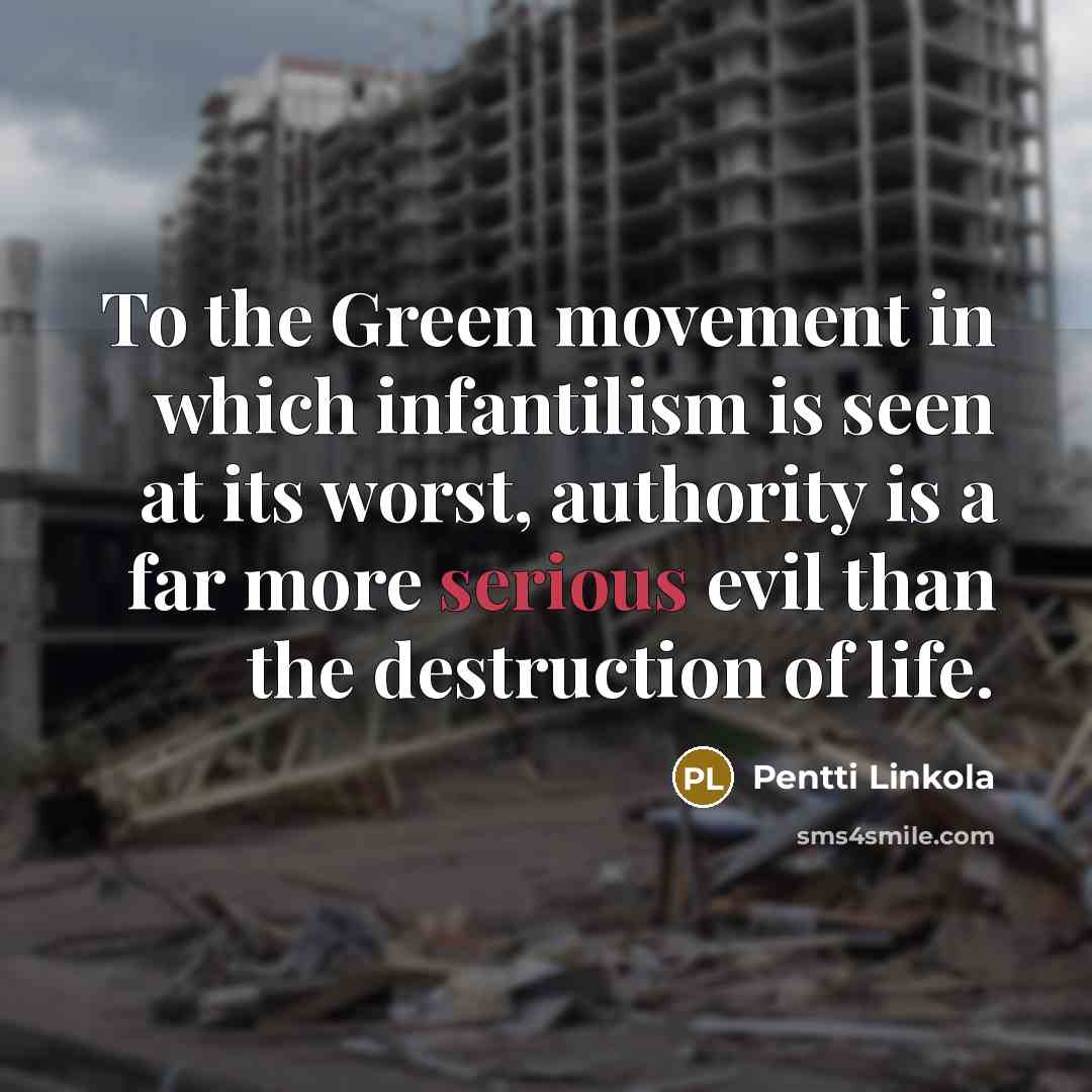 “To the Green movement in which infantilism is seen at…” quote by Pentti Linkola