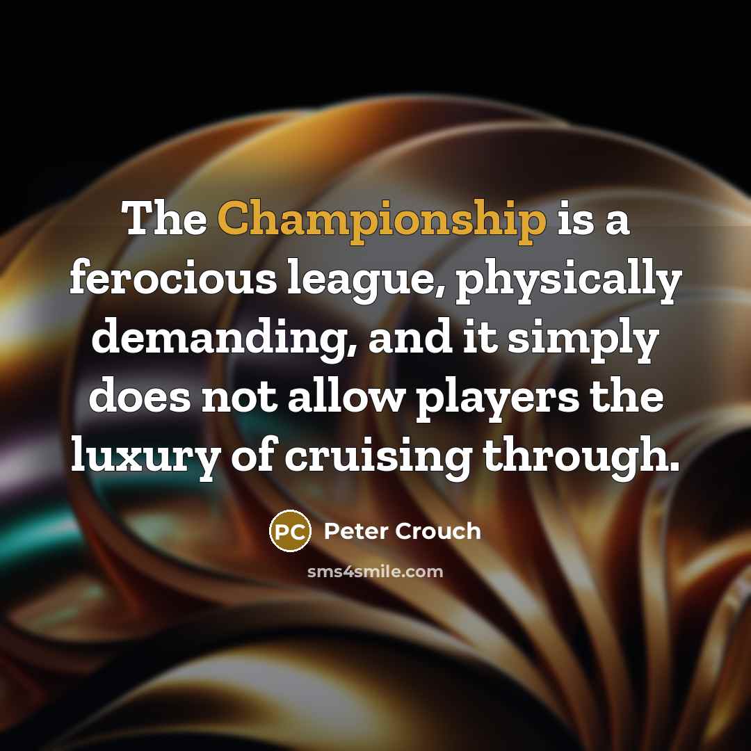 “The Championship is a ferocious league, physically demanding, and it…” quote by Peter Crouch