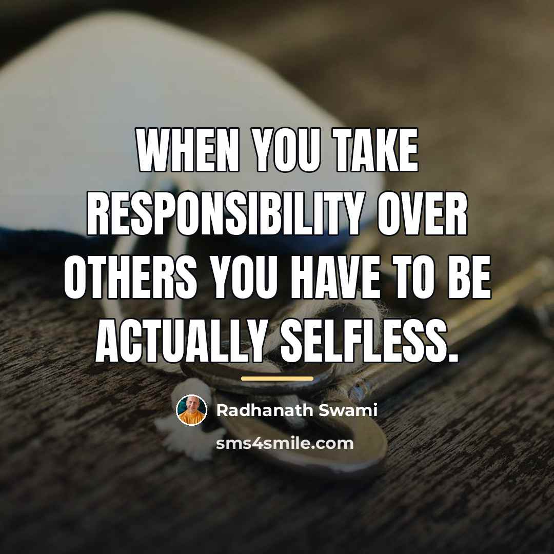 “When you take responsibility over others you have to be…” quote by Radhanath Swami