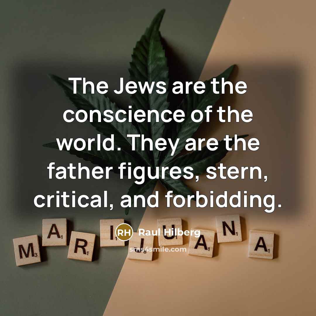 “The Jews are the conscience of the world. They are…” quote by Raul Hilberg