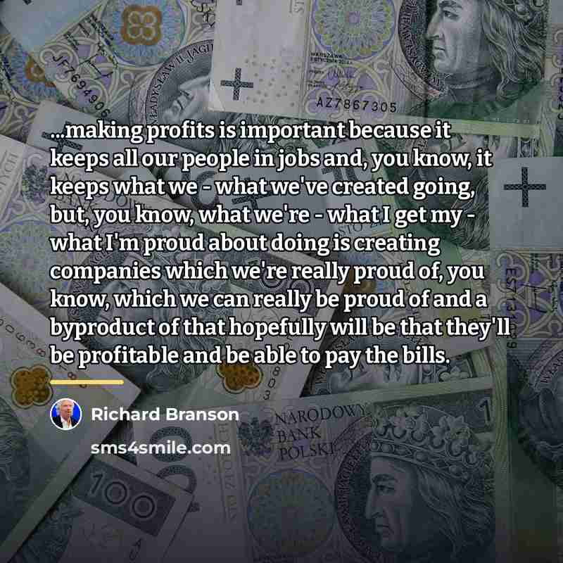 “...making profits is important because it keeps all our people…” quote by Richard Branson