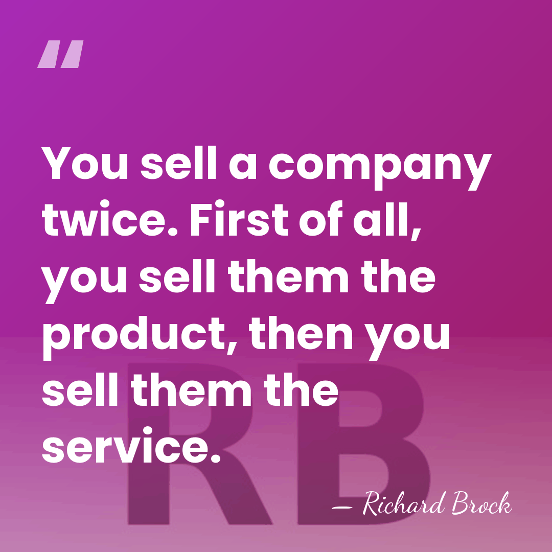 You sell a company twice. First of all, you sell them the&hellip; - Richard Brock