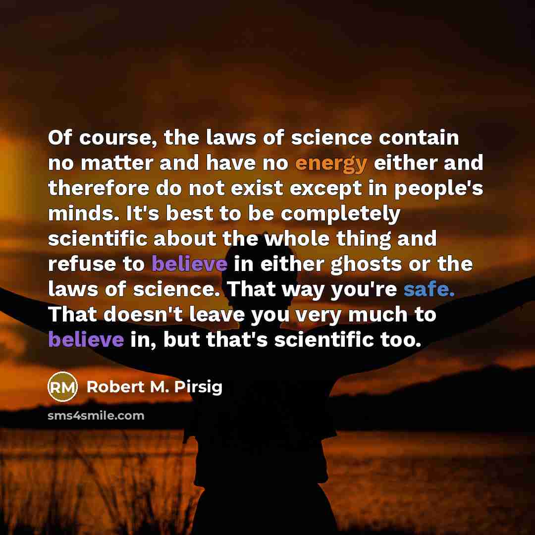 “Of course, the laws of science contain no matter and…” quote by Robert M. Pirsig