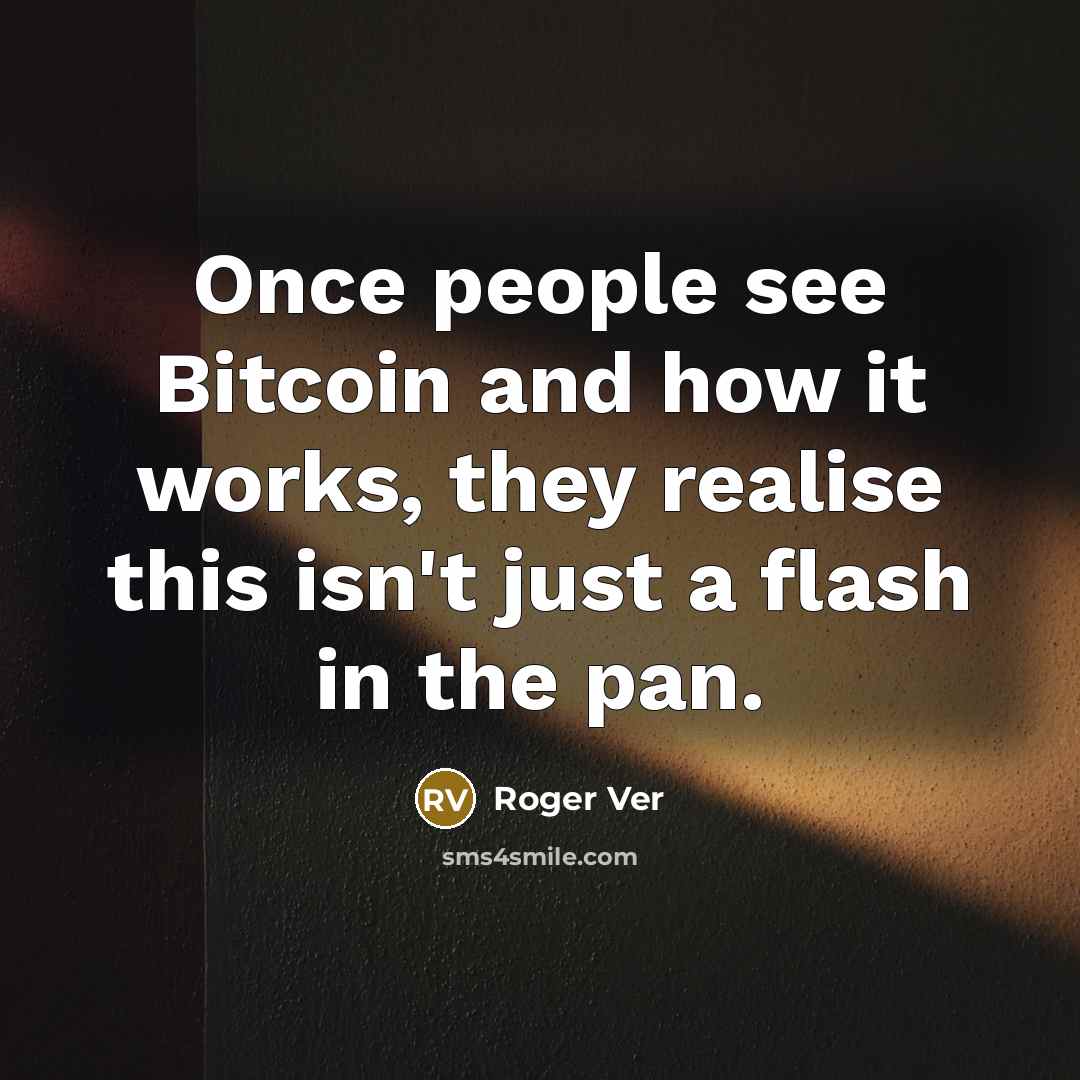 “Once people see Bitcoin and how it works, they realise…” quote by Roger Ver
