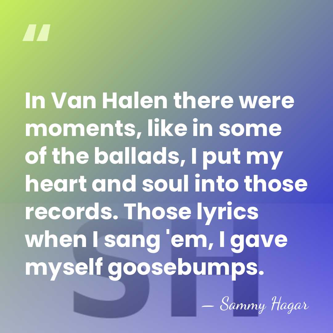 In Van Halen there were moments, like in some of the ballads,&hellip; - Sammy Hagar