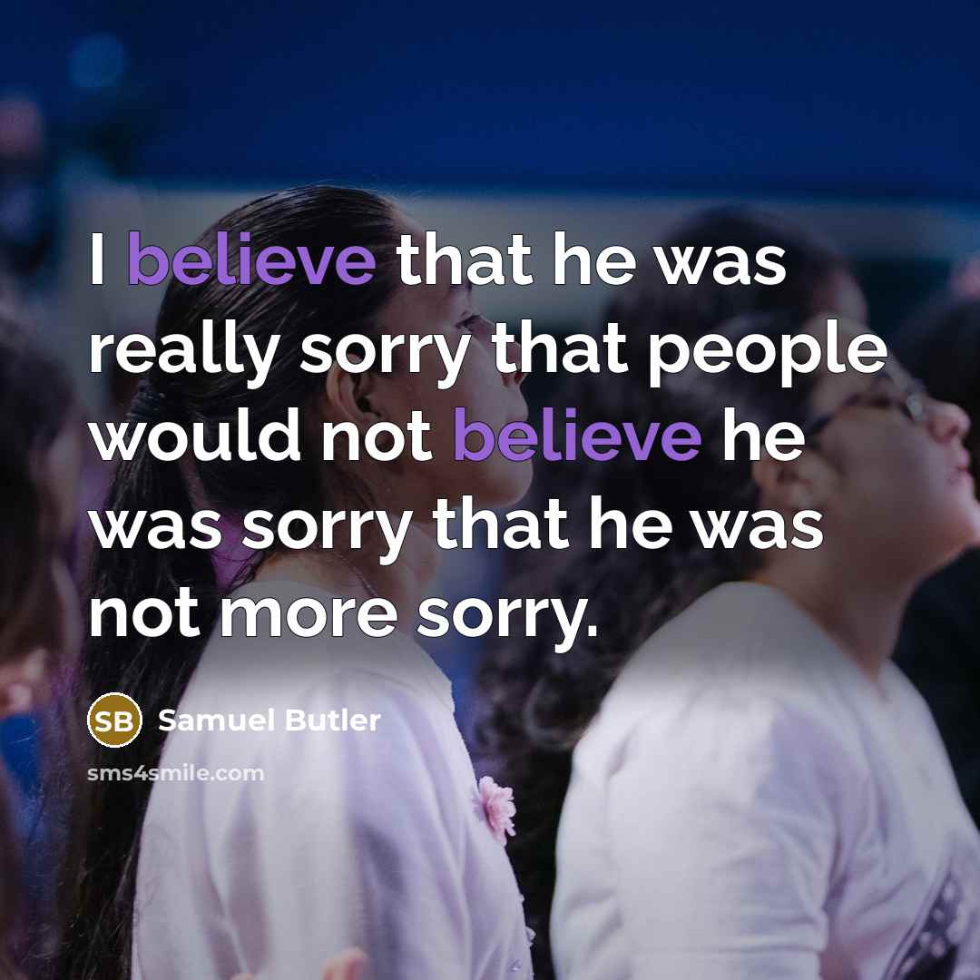 “I believe that he was really sorry that people would…” quote by Samuel Butler