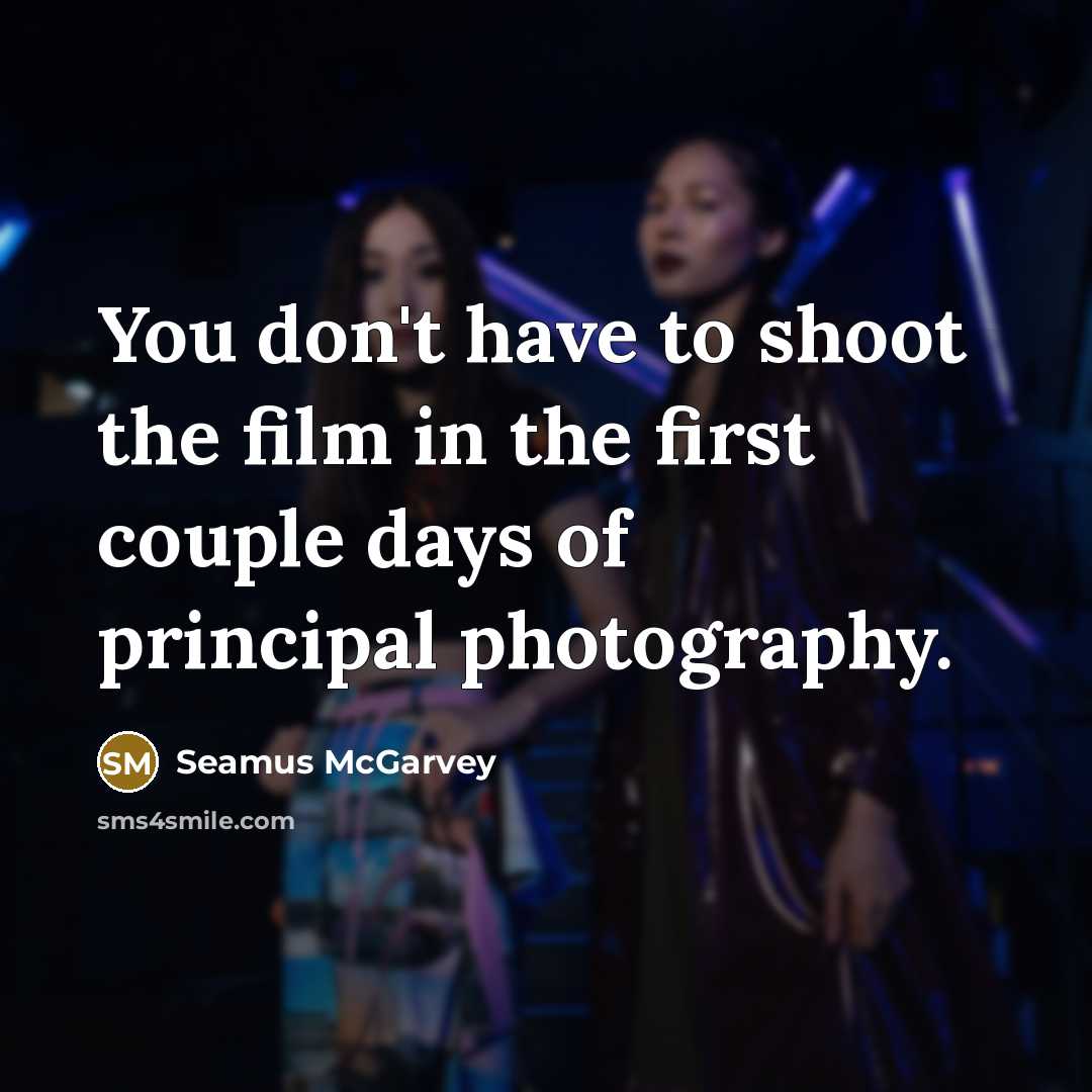 “You don't have to shoot the film in the first…” quote by Seamus McGarvey