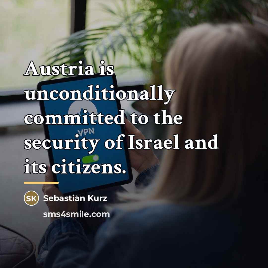 “Austria is unconditionally committed to the security of Israel and…” quote by Sebastian Kurz
