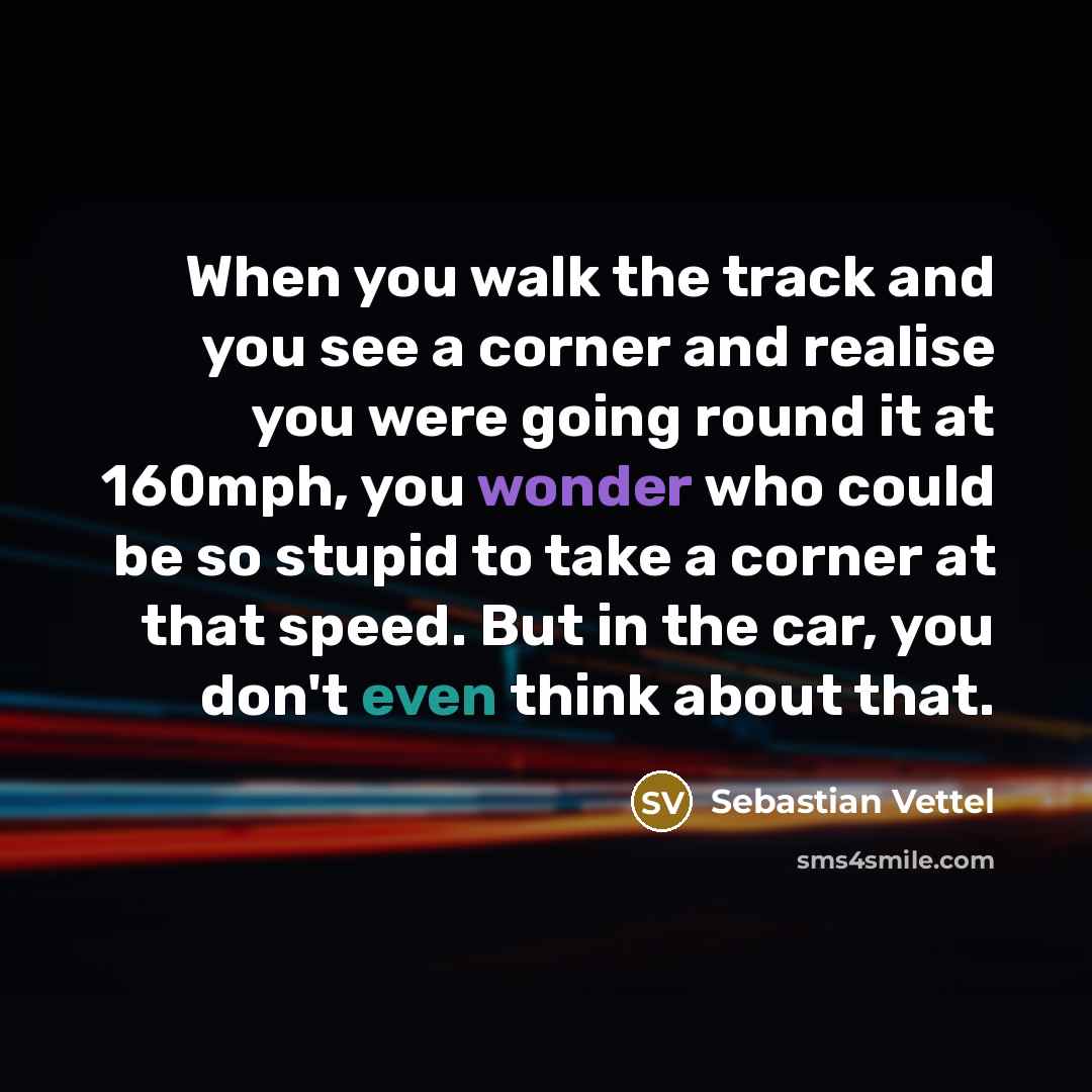 “When you walk the track and you see a corner…” quote by Sebastian Vettel