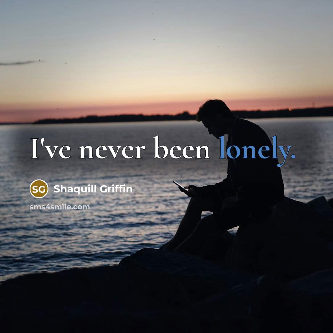 “I've never been lonely.…” quote by Shaquill Griffin