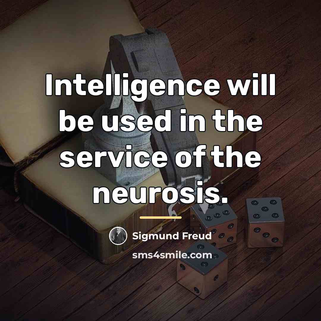 “Intelligence will be used in the service of the neurosis.…” quote by Sigmund Freud