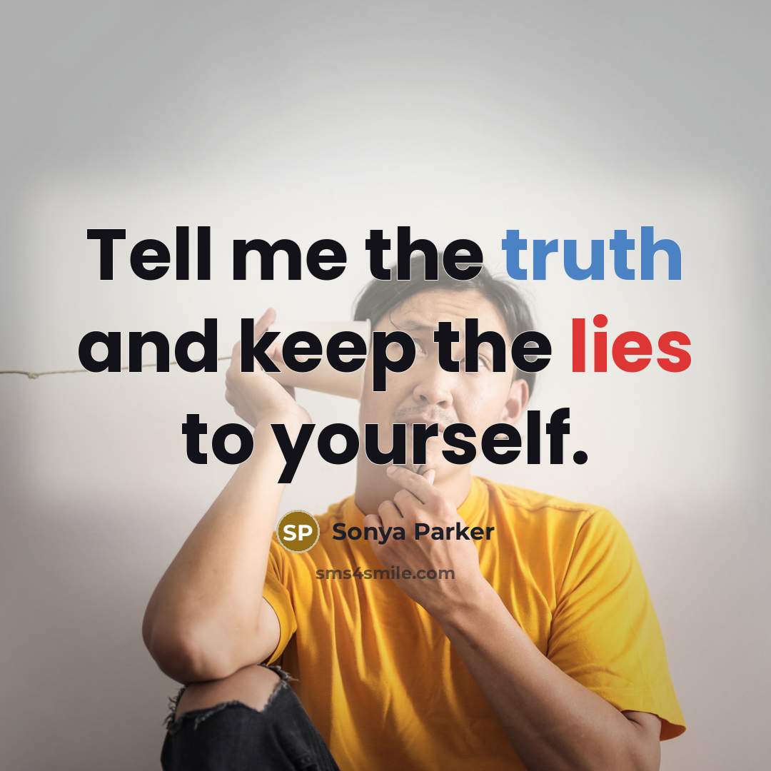 “Tell me the truth and keep the lies to yourself.…” quote by SONYA PARKER