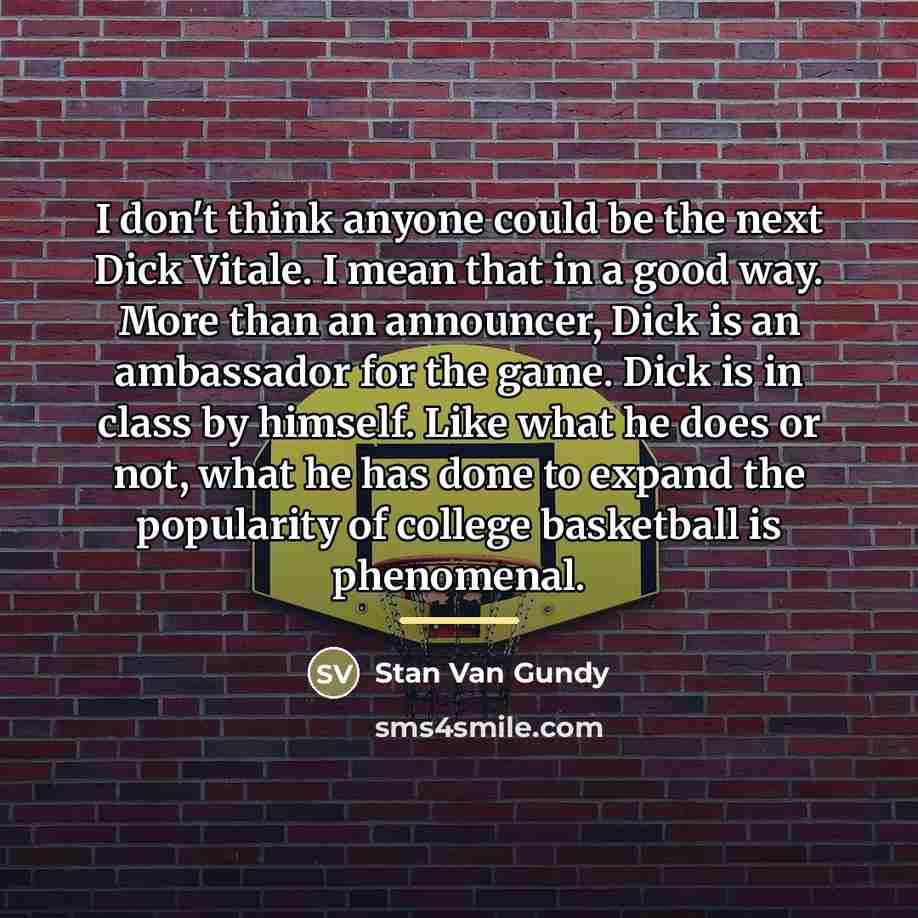 “I don't think anyone could be the next Dick Vitale.…” quote by Stan Van Gundy