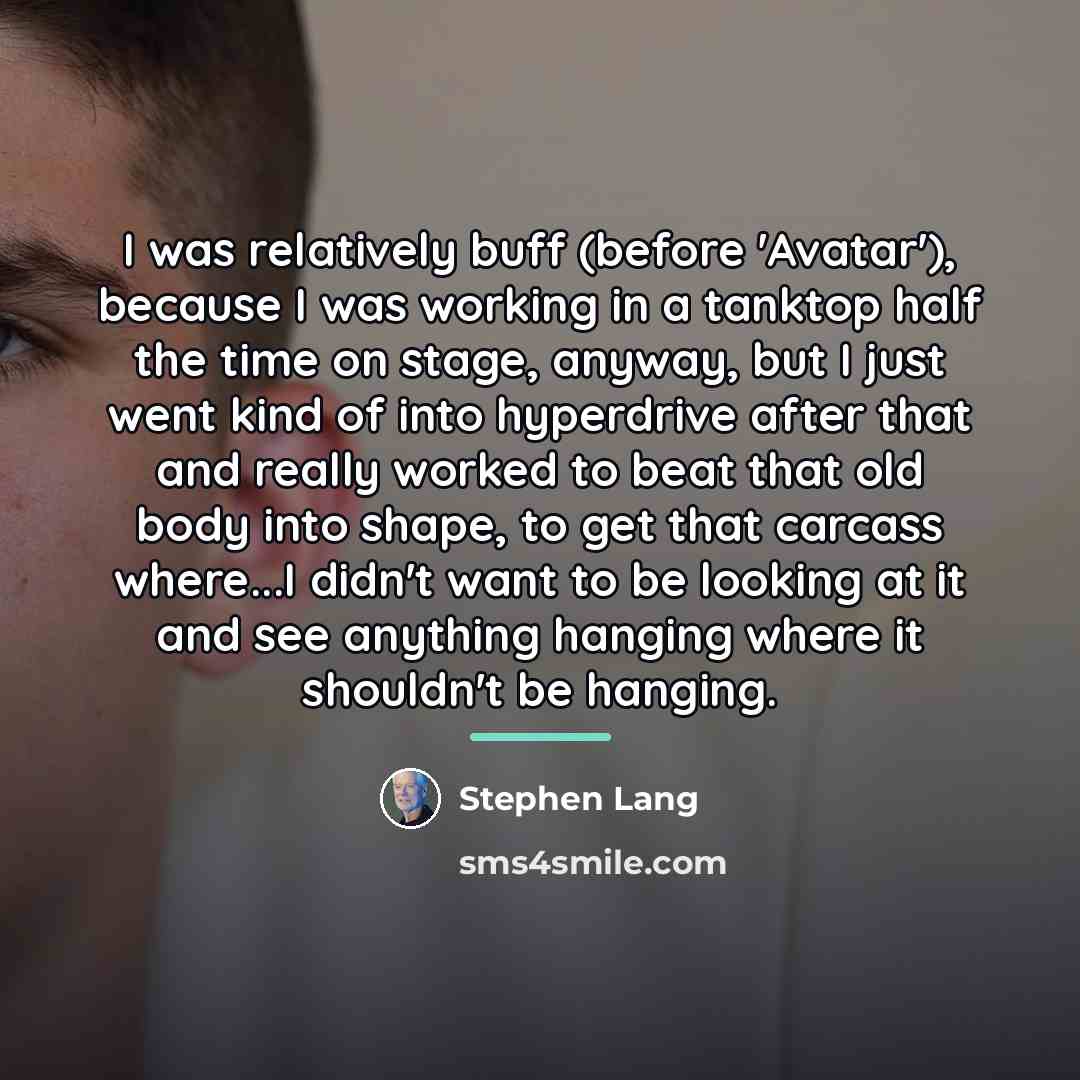 “I was relatively buff (before 'Avatar'), because I was working…” quote by Stephen Lang