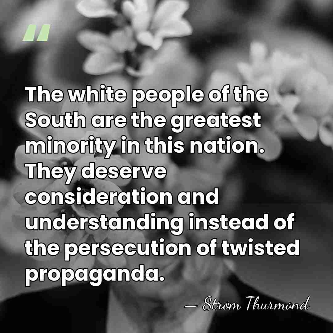 The white people of the South are the greatest minority in this&hellip; - Strom Thurmond