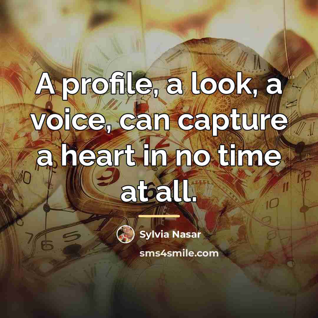 “A profile, a look, a voice, can capture a heart…” quote by Sylvia Nasar
