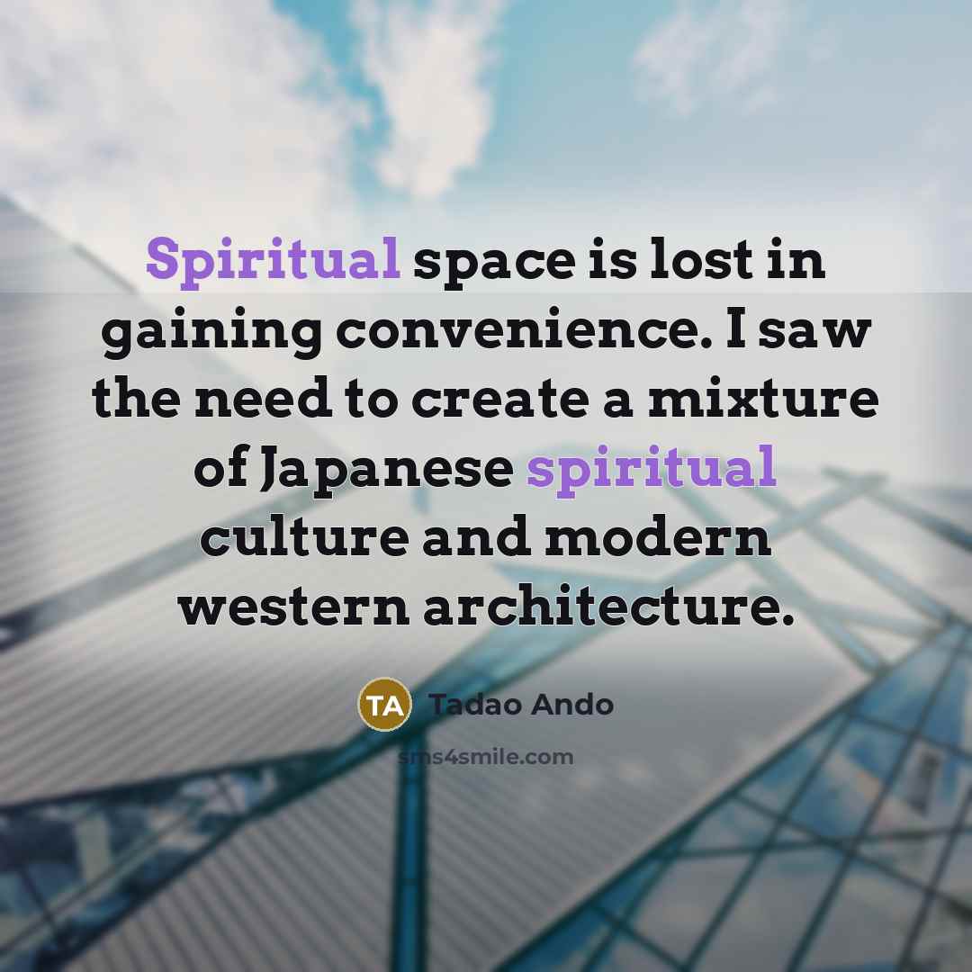 “Spiritual space is lost in gaining convenience. I saw the…” quote by Tadao Ando