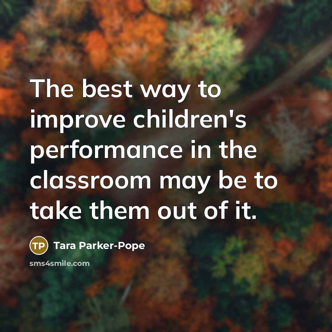 “The best way to improve children's performance in the classroom…” quote by Tara Parker-Pope