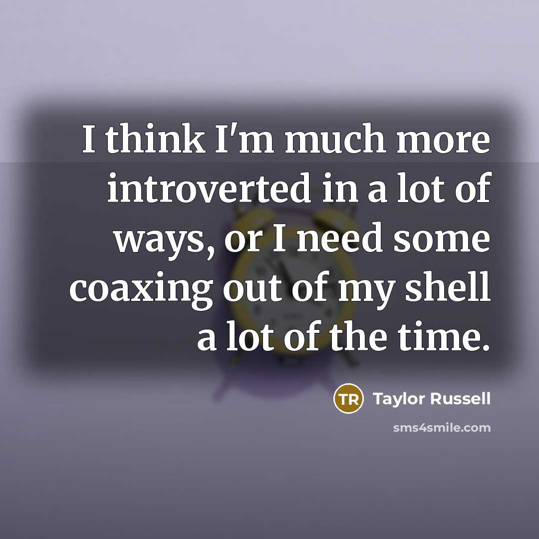 “I think I'm much more introverted in a lot of…” quote by Taylor Russell