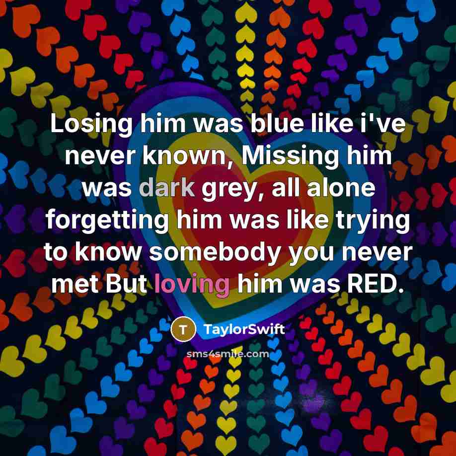 “Losing him was blue like i've never known, Missing him…” quote by TaylorSwift