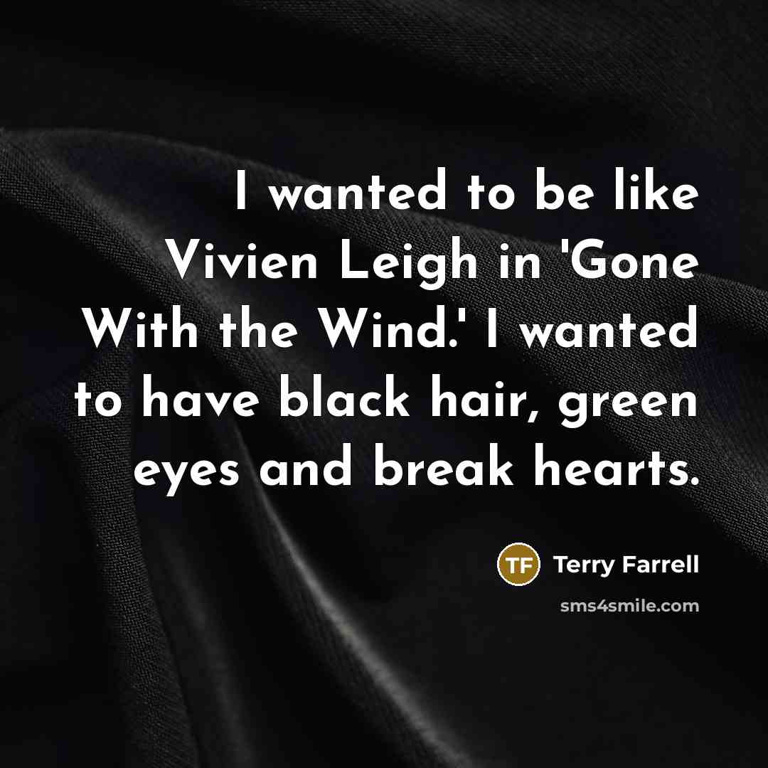 “I wanted to be like Vivien Leigh in 'Gone With…” quote by Terry Farrell