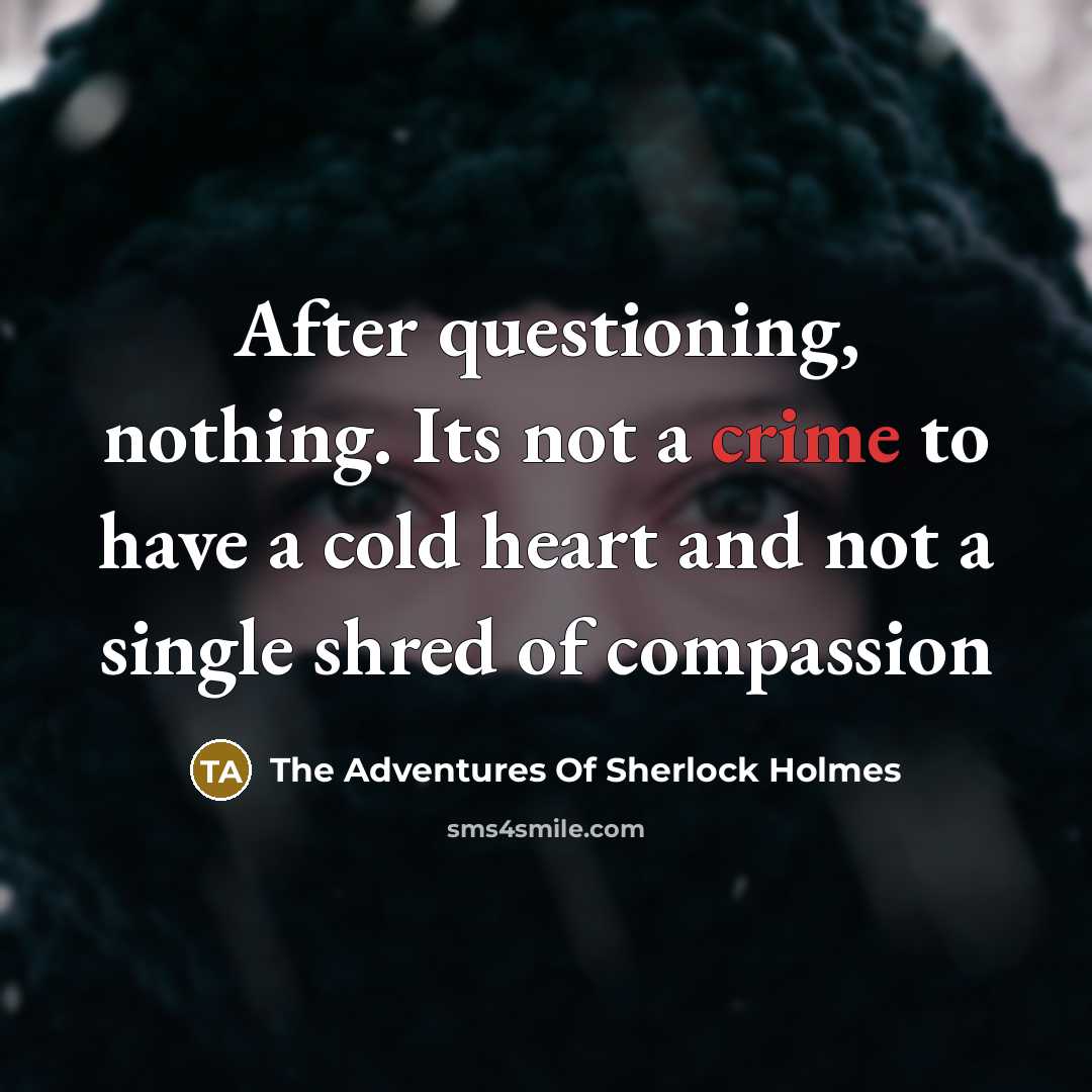 “After questioning, nothing. Its not a crime to have a…” quote by The Adventures Of Sherlock Holmes