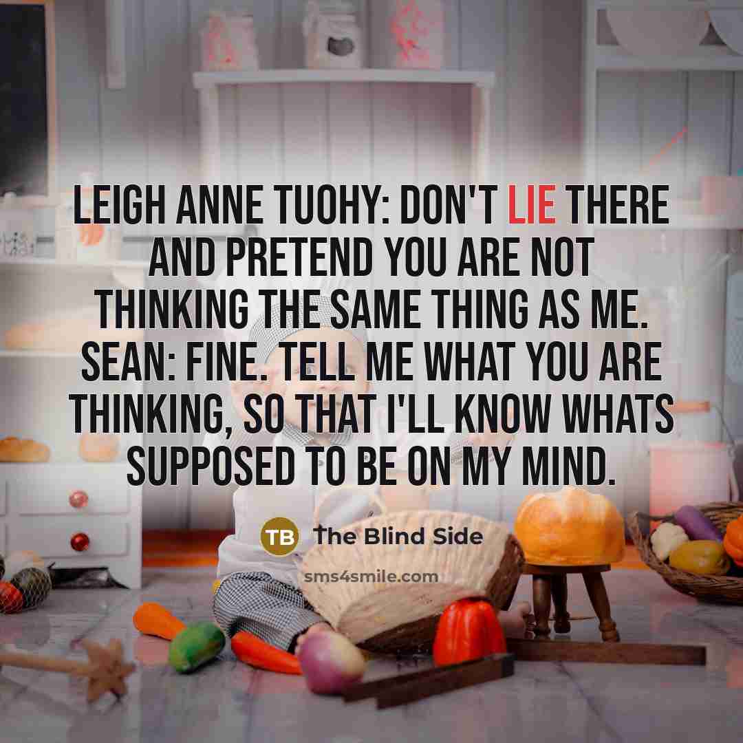 “Leigh Anne Tuohy: Don't lie there and pretend you are…” quote by The Blind Side