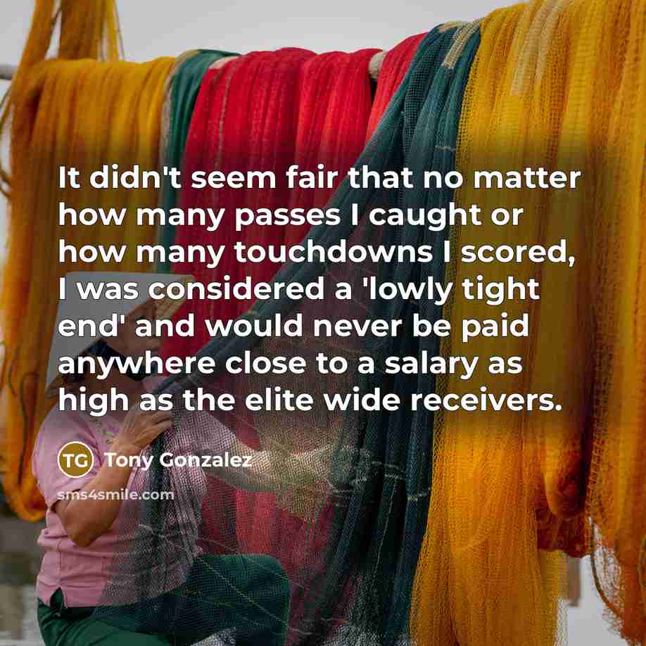 “It didn't seem fair that no matter how many passes…” quote by Tony Gonzalez