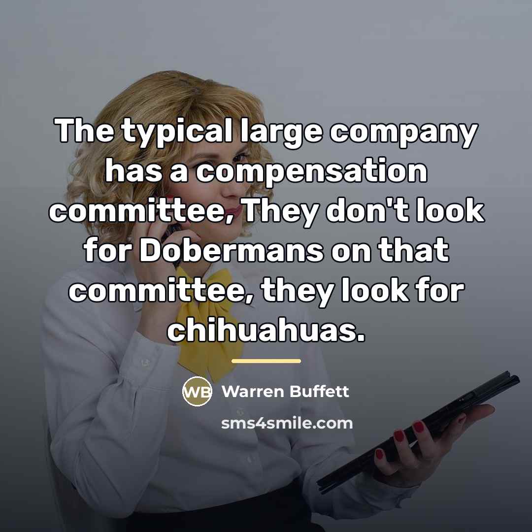 “The typical large company has a compensation committee, They don't…” quote by Warren Buffett