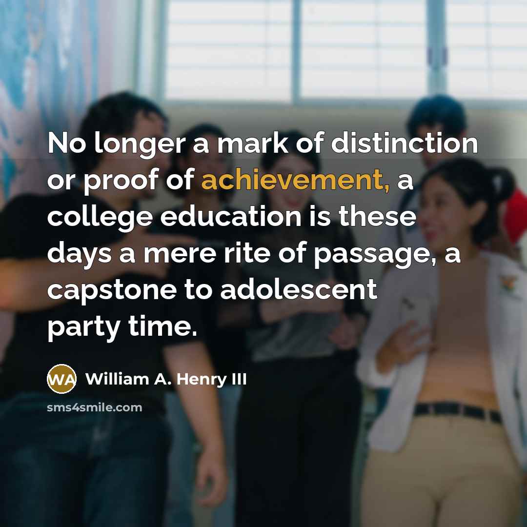 “No longer a mark of distinction or proof of achievement,…” quote by William A. Henry III