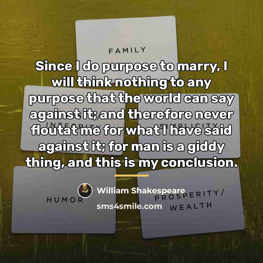 “Since I do purpose to marry, I will think nothing…” quote by William Shakespeare